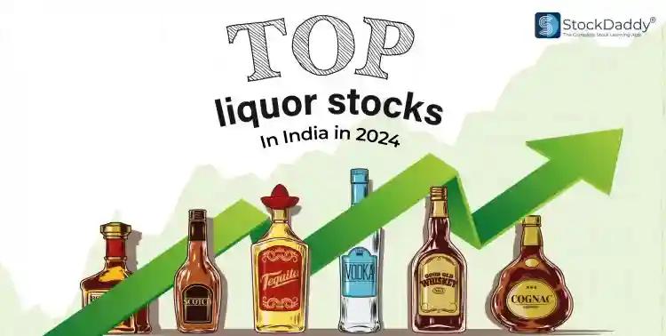Top Liquor Stocks In India To Buy in 2024