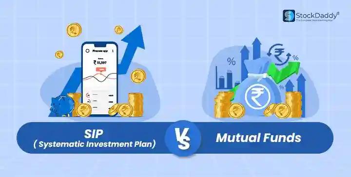 SIP vs Mutual Fund: Which is better to invest