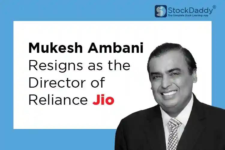 Mukesh Ambani Resigns as the Director of Reliance Jio