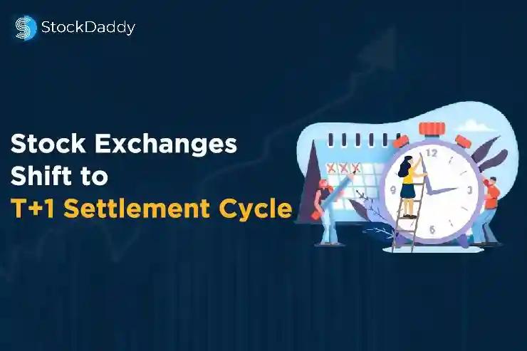 Stock Exchanges Shift to T+ 1 Settlement Cycle-stockdaddy