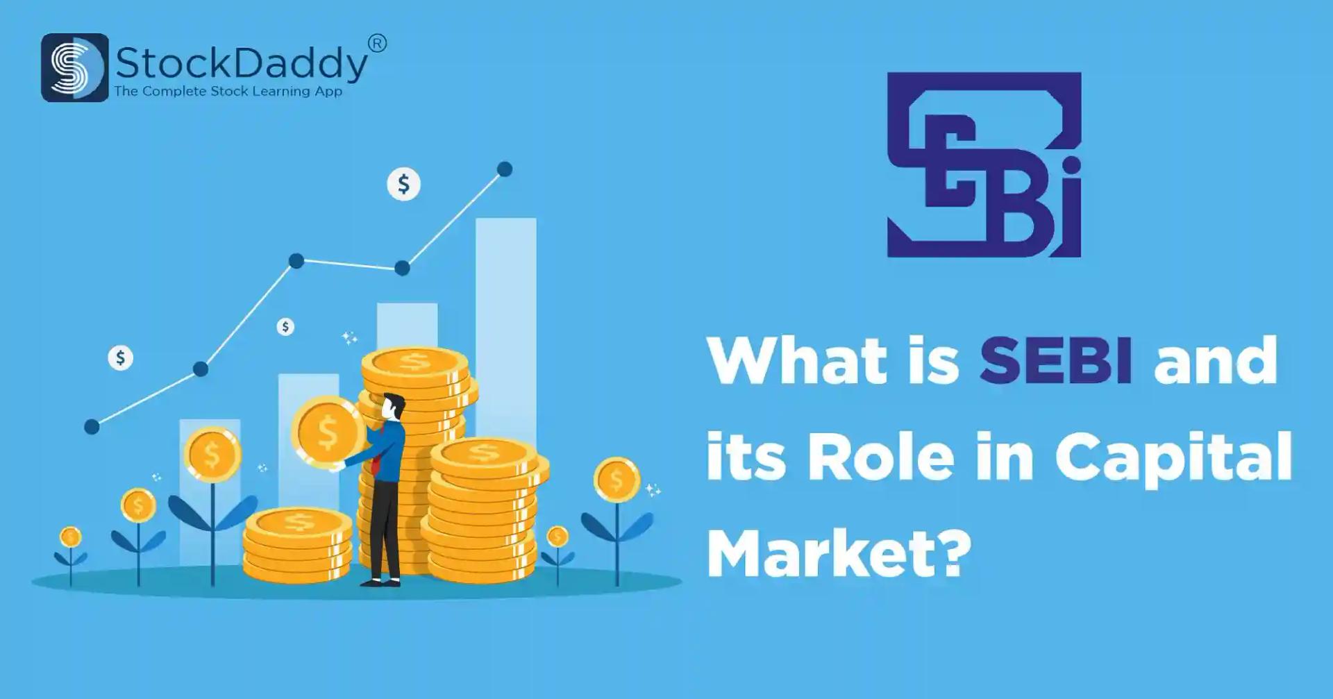 What is SEBI and its Role in Capital Market?
