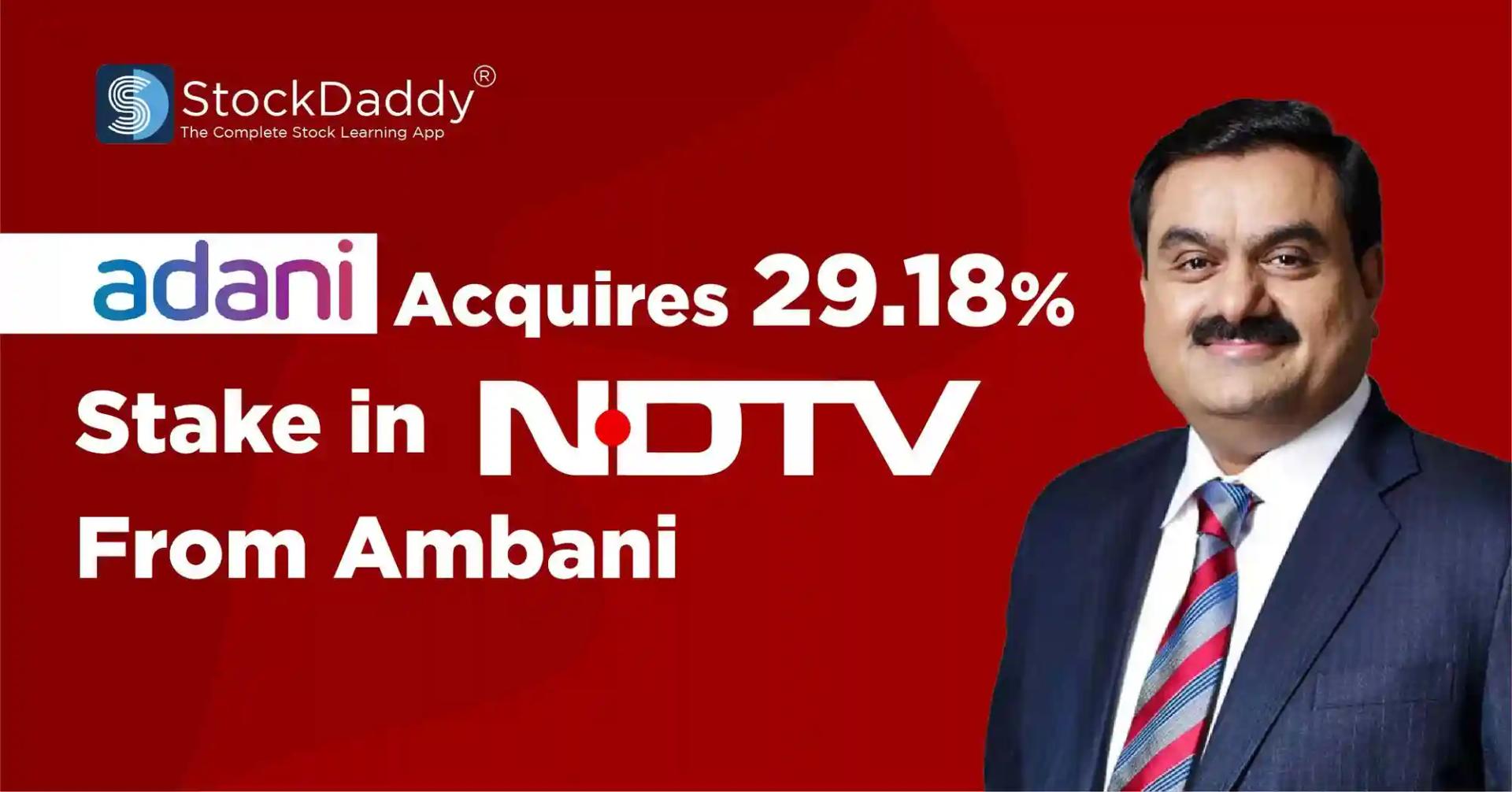 Adani Acquires 29.18% stake in NDTV from Ambani - Launches open offer to Buy more