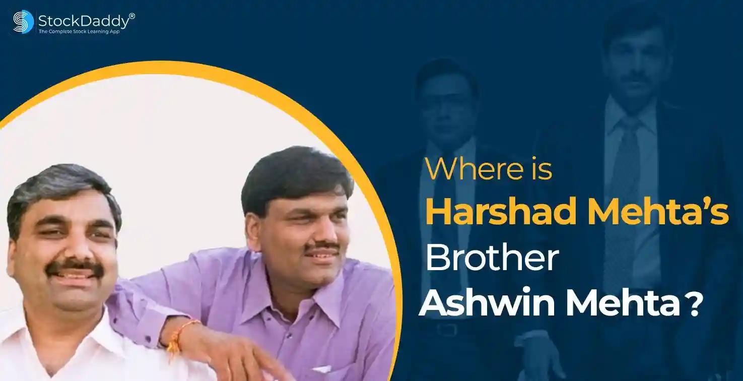 Where is Harshad Mehta’s Brother Ashwin Mehta today?