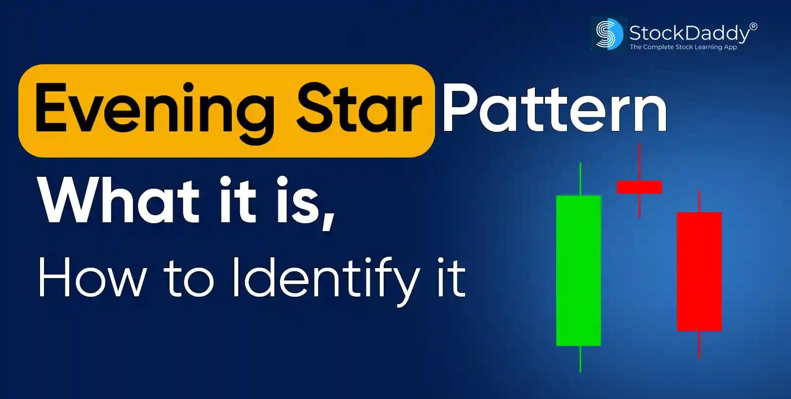 Evening Star Pattern: What it is, How to Identify it