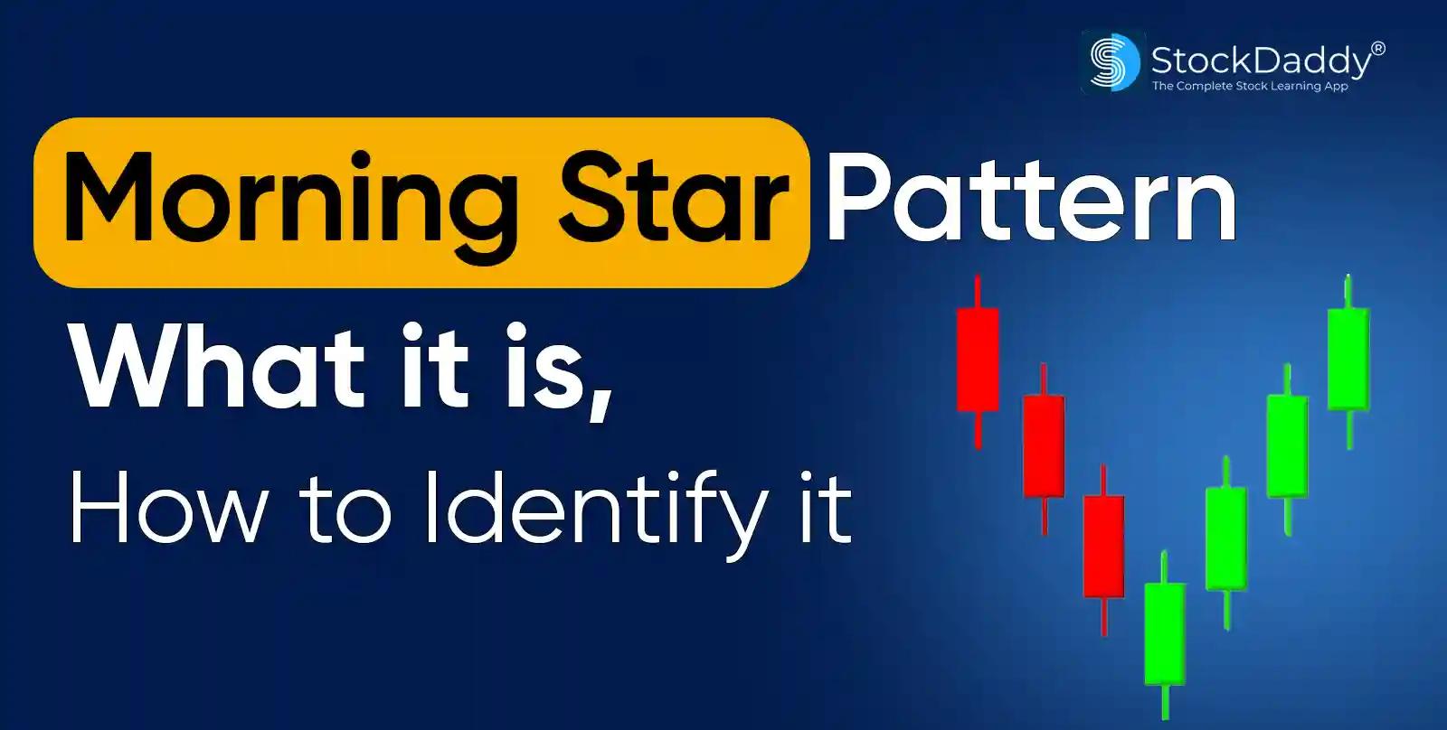 Morning Star Pattern: What It Is, How To Trade and Identify It