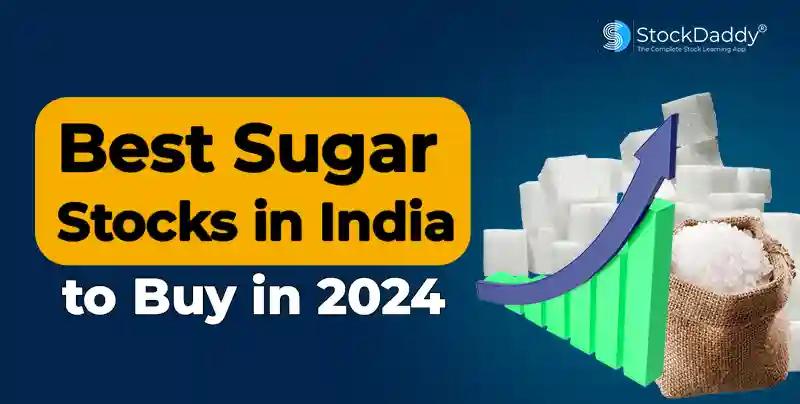 Best Sugar Stocks To Buy In India