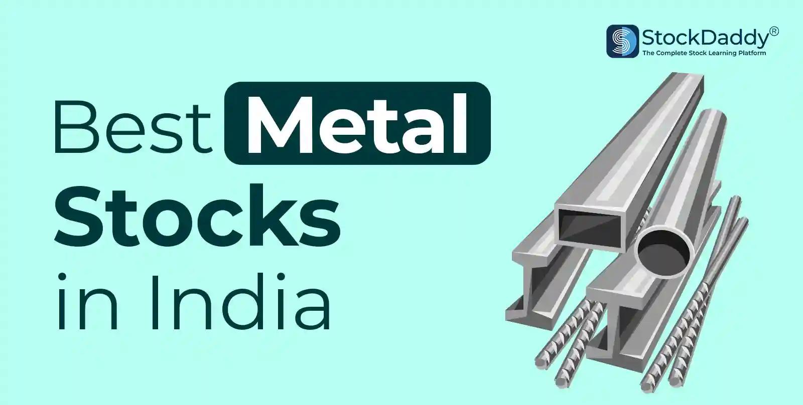 Best Metal Stocks in India To Buy In 2025