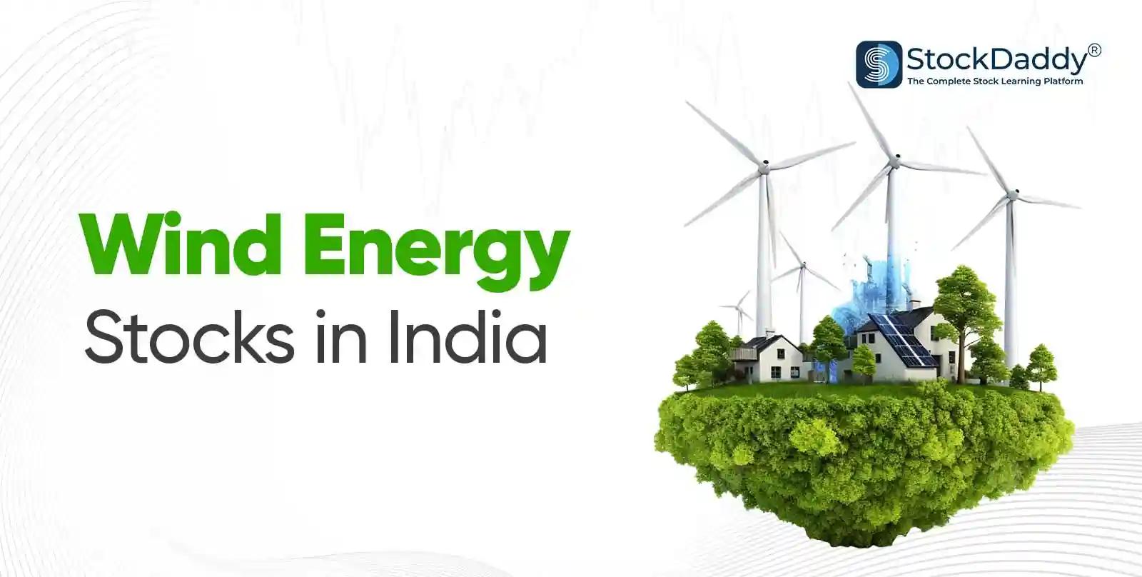 Wind Energy Stocks in India - stockdaddy