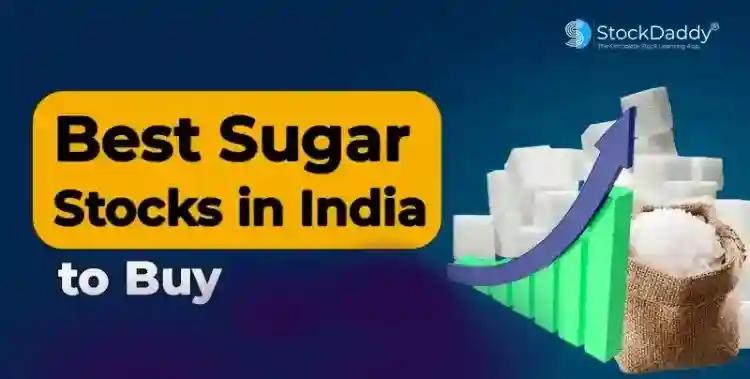 Best Sugar Stocks To Buy In India